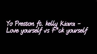 Yo Preston ft Kelly Kiara  Love yourself vs Fuck yourself Lyrics [upl. by Hildegard71]