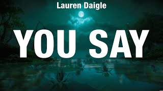 Lauren Daigle  You Say Lyrics Phil Wickham Newsboys Elevation Worship [upl. by Spiro]