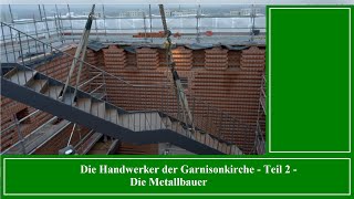 Die Handwerker der Garnisonkirche  Teil 2 Die Metallbauer [upl. by My568]