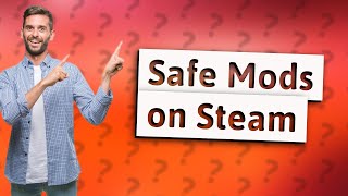 Are mods safe on Steam [upl. by Rustie628]