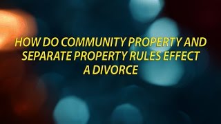 How do community property and separate property rules effect a divorce [upl. by Alyl26]