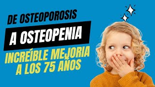 De Osteoporosis a Osteopenia La Increíble Mejoría a los 75 Años [upl. by Drexler708]