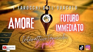 AMORE 💌 FUTURO IMMEDIATO interattivo tarocchi con pendolo [upl. by Yrellav]