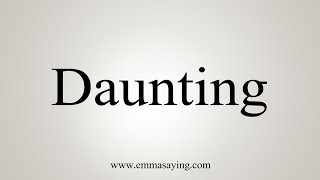 How To Say Daunting [upl. by Strawn]