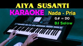 AIYA SUSANTI  KARAOKE Nada Pria  DJ Selow Full Bass [upl. by Hynda]