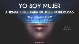 YO SOY MUJER  AFIRMACIONES PARA MUJERES PODEROSAS  CREA TU NUEVA REALIDAD CON LO QUE MÁS QUIERES [upl. by Ennalorac]