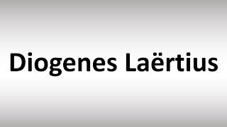 How to Pronounce Diogenes Laërtius [upl. by Ingemar]