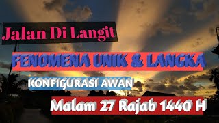 Fenomena Langka unik  Konfigurasi Awan membuat Jalan Raya di Langit  Malam Israk Mikraj 1440 H [upl. by Kyte736]