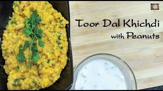 Toor Dal Khichdi with Peanuts  तुवेरडाल खिचड़ी रेसिपी  ખીચડી રેસીપી  Khichdi Recipe [upl. by Carlynn]