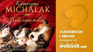 BYŁA SOBIE MIŁOŚĆ  KATARZYNA MICHALAK  AUDIOBOOK PL [upl. by Marven839]