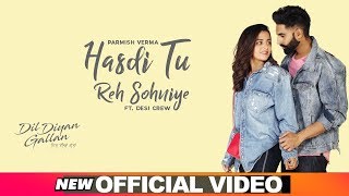 Hasdi Tu Reh Sohniye Official Video  Parmish Verma  Goldy  Wamiqa Gabbi  Dil Diyan Gallan [upl. by Orlantha]