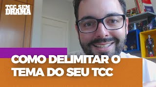 Como delimitar o tema do seu TCC  TCC Sem Drama [upl. by Polik]