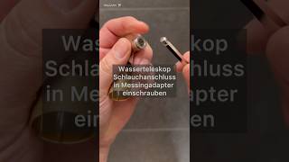 Wasserteleskop 👉 Schlauchanschluss in Messingadapter einschrauben wasserteleskop tutorial fenwi [upl. by Mook610]