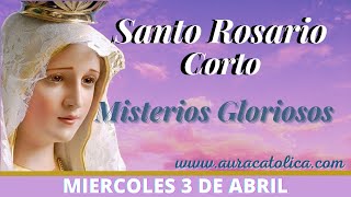 Santo Rosario Corto de hoy Miércoles 3 de Abril Misterios Gloriosos Rosario a la Virgen María [upl. by Yerocal60]