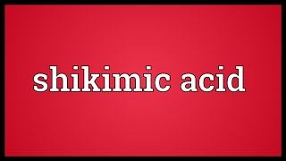 Shikimic acid Meaning [upl. by Ahsrat]