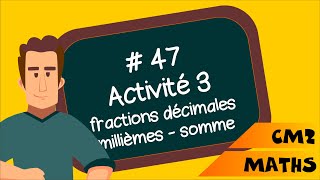 CM2  Mathématiques  SEQ 47  Activité 3  Sommes de fractions décimales les millièmes [upl. by Niltac]