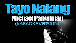 TAYO NALANG  Michael Pangilinan KARAOKE VERSION [upl. by Kelila]