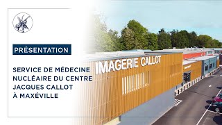 Présentation du service de médecine nucléaire  centre Jacques Callot à Maxéville [upl. by Rehpotsirhc]