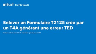 Enlever un formulaire T2125 crée par un T4A générant une erreur TED [upl. by Alyhs843]