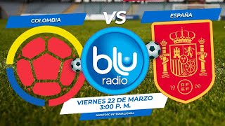 🔴 EN VIVO 🔴 COLOMBIA VS ESPAÑA  PROGRAMACIÓN BLU RADIO [upl. by Elleiad]