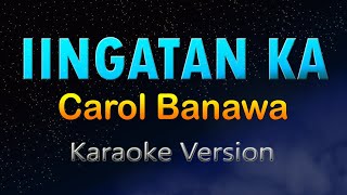 IINGATAN KA  Carol Banawa HD Karaoke [upl. by Nnyltiac68]