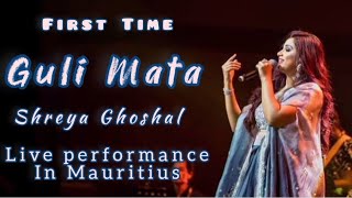 Guli Mata First Time Live Performance By Shreya Ghoshal In Mauritius Kinjal Chatterjee Guli Mata [upl. by Yemarej]