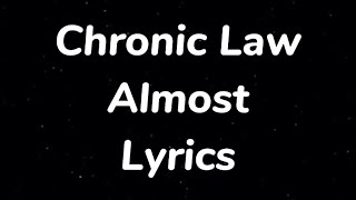 Chronic Law  Almost Lyrics [upl. by Nightingale]