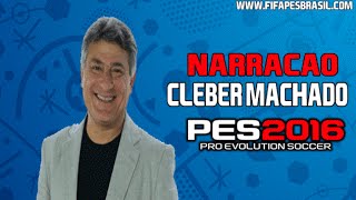 Narracao Cleber Machado Pes 2016  Atualizada 100 [upl. by Virgilia]