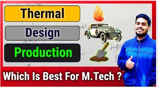 Thermal  Design  Production  Which One Is Best For M Tech In Mechanical Engineering [upl. by Emmett]