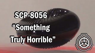 SCP8056 quotSomething Truly Horriblequot Euclid SCP Document Reading [upl. by Mieka]