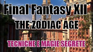 FFXII THE ZODIAC AGE MAGIE E TECNICHE NASCOSTE [upl. by Anaib]