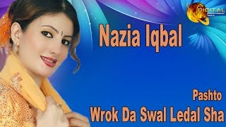 Wrok Da Swal Ledal Sha  Pashto Pop Singer Nazia Iqbal  New Hit Song [upl. by As]