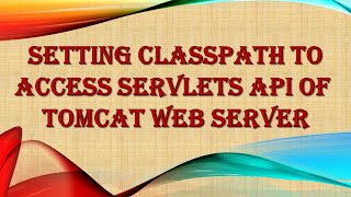 Classpath Setting To Access Servlets API [upl. by Sucam51]