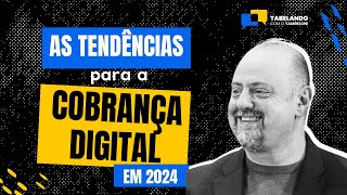 AS TENDÃŠNCIAS PARA A COBRANÃ‡A DIGITAL EM 2024 QUE VOCÃŠ NÃƒO PODE IGNORAR [upl. by Eirac]