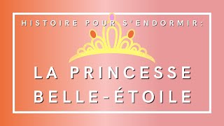 La Princesse BelleEtoile  Histoire pour sendormir  Livre audio [upl. by Nyliac152]