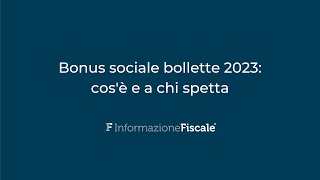 Bonus sociale bollette 2023 cosè e a chi spetta [upl. by Etat892]