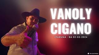 Vanoly Cigano  Ao vivo em Itabuna  BA 02032024 [upl. by Nolahc]