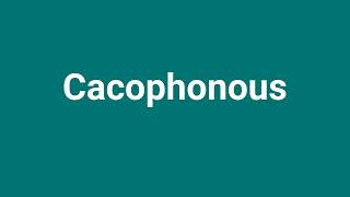 Cacophonous Meaning and Pronunciation [upl. by Jeffcott]