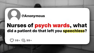 Nurses of psych wards what did a patient do that left you speechless [upl. by Rori971]