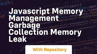 Javascript memory management garbage collection memory leak [upl. by Ykcir]