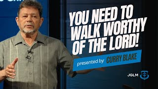 YOU Need to walk WORTHY of the LORD  Curry Blake [upl. by Einnor808]