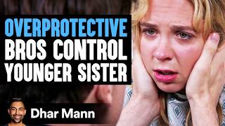 OVERPROTECTIVE Bros Control YOUNGER SISTER  Dhar Mann Studios [upl. by Ennis878]