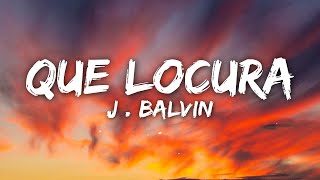 J Balvin  Que Locura LetraLyrics [upl. by Dranyar]