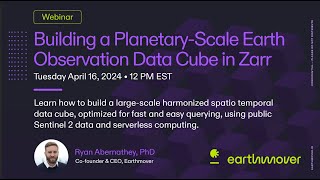 Webinar Building a Planetary Scale Earth Observation Data Cube in Zarr [upl. by Luelle1]