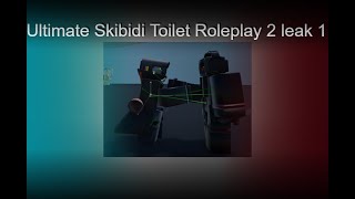 Ultimate Skibidi Toilet Roleplay 2 leak 1 [upl. by Liza]