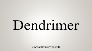 How To Say Dendrimer [upl. by Quiteri]