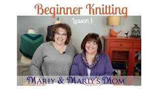 Beginner Knitting with Marly Bird and Marlys Mom Lesson 1 [upl. by Benedicto]