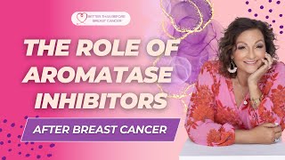 377 The Role of Aromatase Inhibitors After Breast Cancer [upl. by Bryanty]