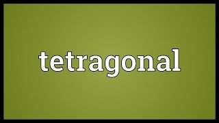 Tetragonal Meaning [upl. by Ahseekal]