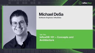 Michael Desa InfluxData  InfluxDB 101 – Concepts and Architecture  InfluxDays London 2019 [upl. by Macri918]